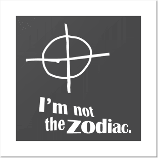 I'm Not The Zodiac Posters and Art